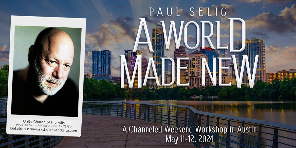 A World Made New: A Channeled Workshop with Paul Selig in Austin
