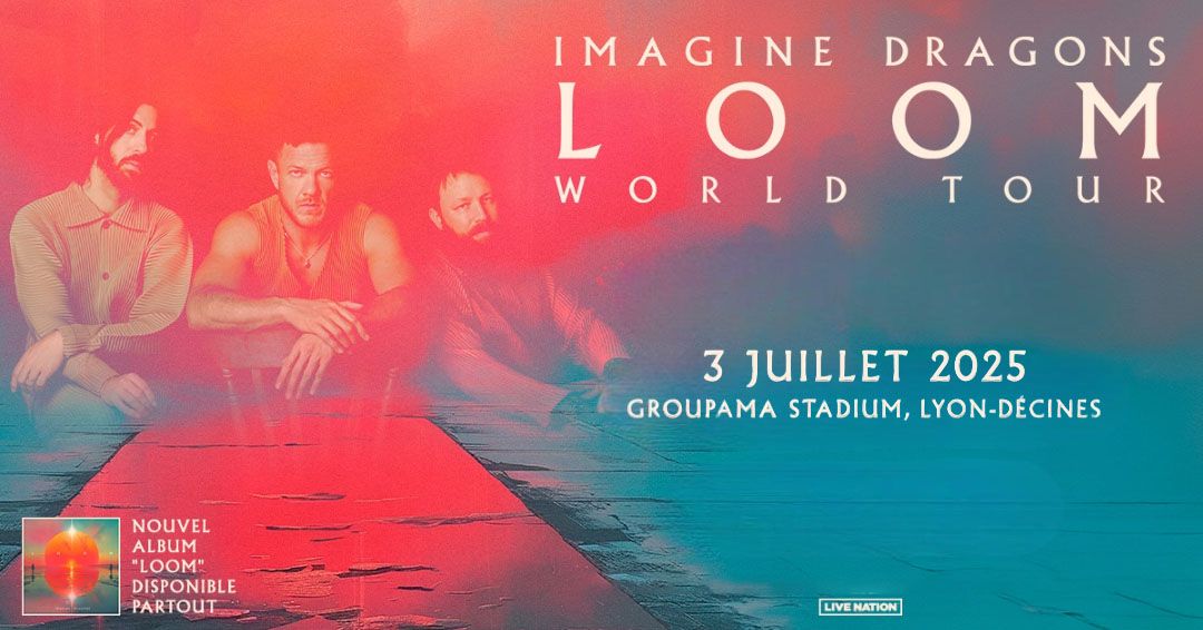 IMAGINE DRAGONS \u2022 Loom World Tour | Groupama Stadium, Lyon