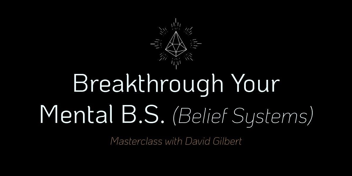 Breakthrough Your Mental B.S. (Belief Systems) Masterclass -  Boston
