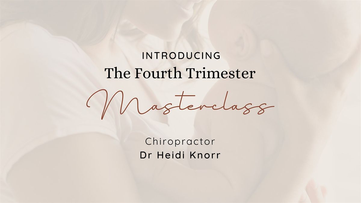 The Fourth Trimester Masterclass by Chiropractor Dr Heidi Knorr