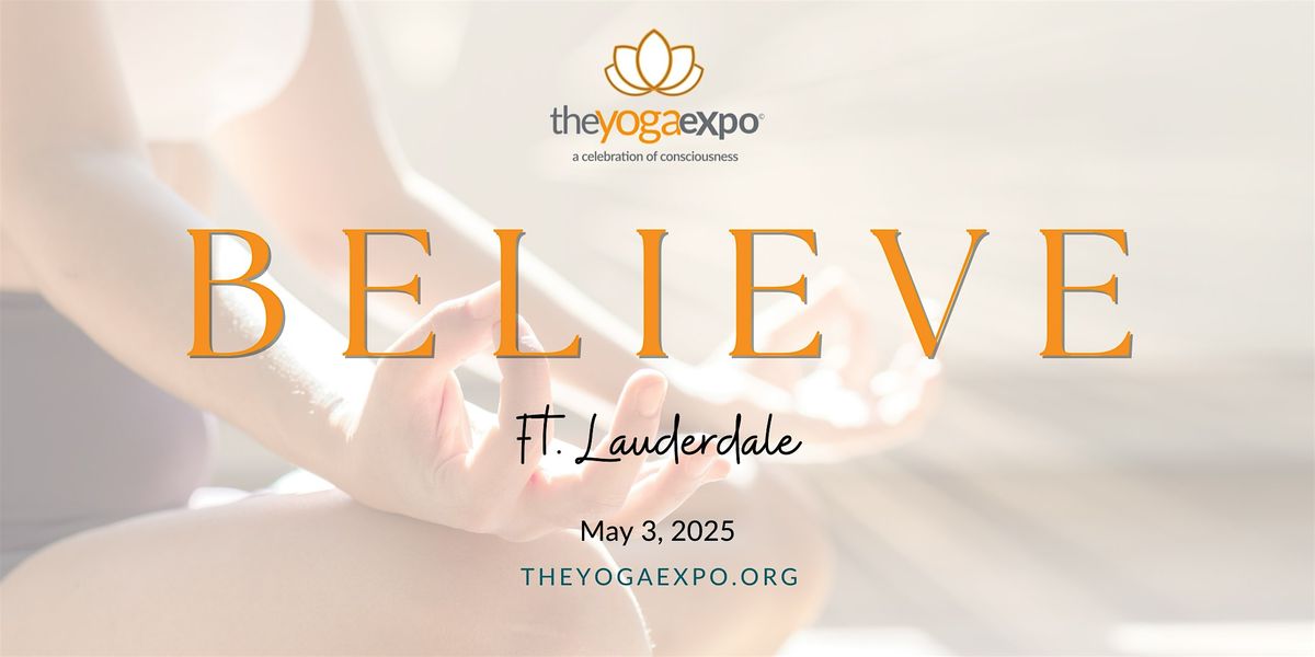 The Yoga Expo Fort Lauderdale - "BELIEVE 2025"