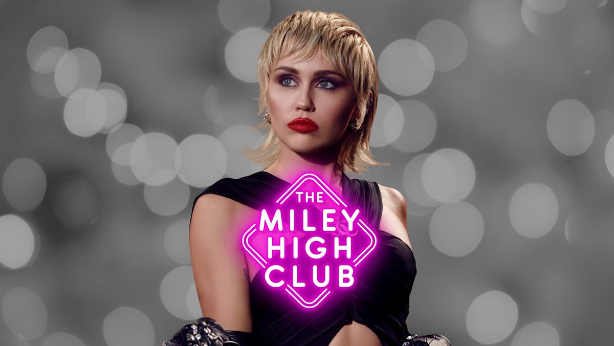 The Miley High Club - The Miley Cyrus Club Night