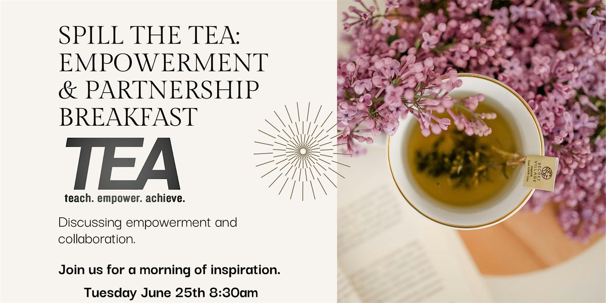 Spill the TEA: Empowerment & Partnership Breakfast