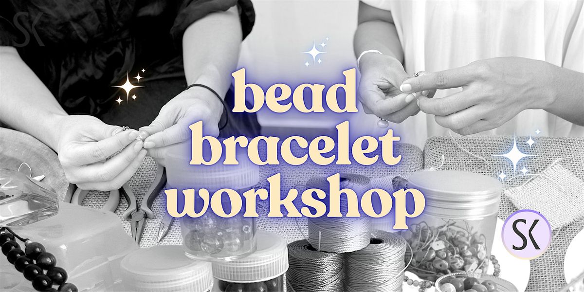 Bead Bracelet Workshop