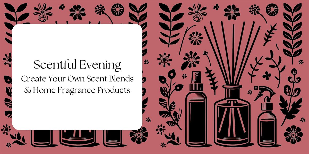 Scentful Evening: Create Your Own Scent Blends & Home Fragrance Products