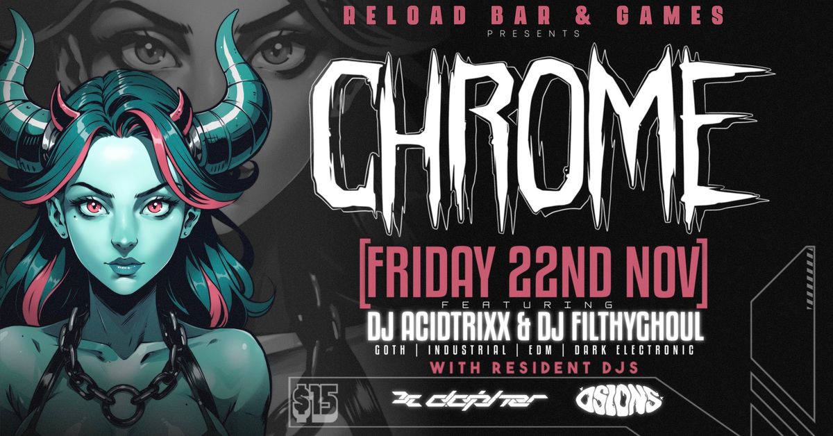 CHROME w\/ DJs Acidtrixx (MEL) & Filthyghoul (SYD) - Goth || Industrial || EBM || Dark Electro