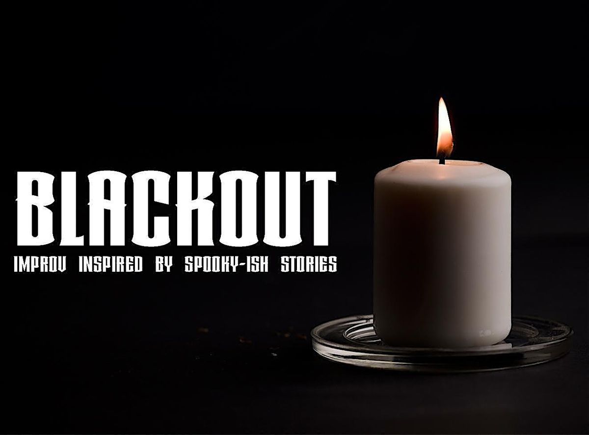 Blackout: Improv Inspired by Spooky-ish Stories