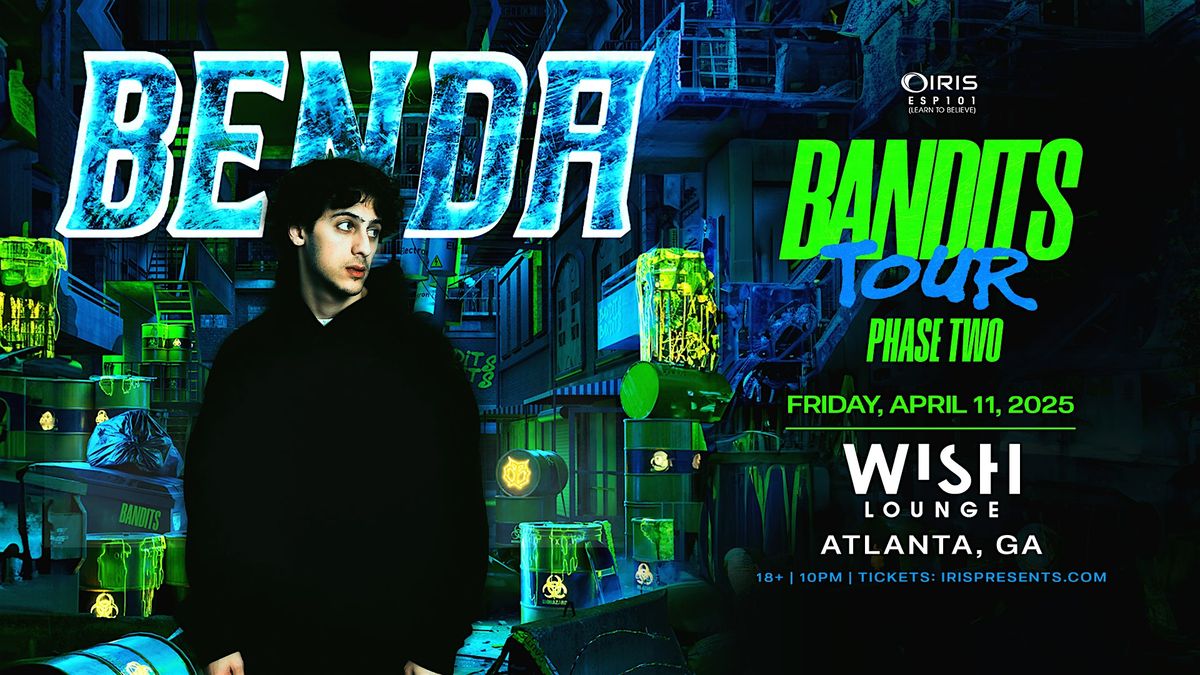 Iris Presents: Benda Bandits Tour @ Wish Lounge | Fri, April 11th!