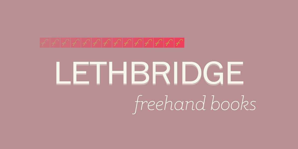 Freehand Spring 2024 Book Launch Party: Lethbridge