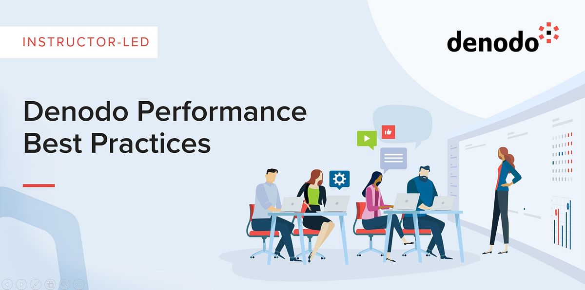 Denodo Performance Best Practices - Virtual - Aug 2nd-3rd