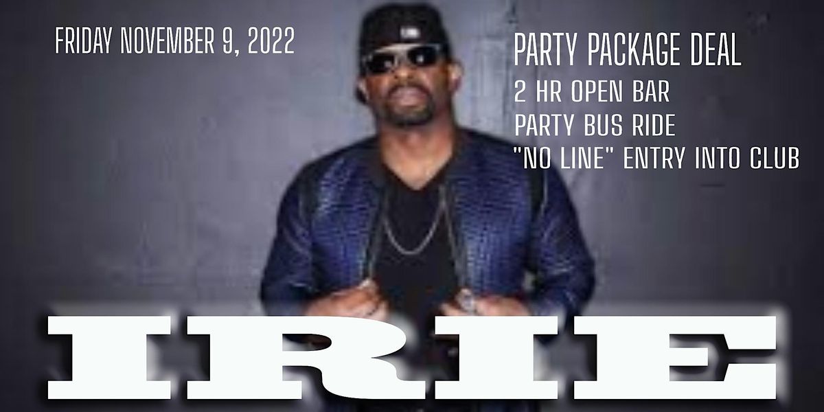 IRIE  - MIAMI - FRIDAY - DECEMBER 9, 2022  - HIP HOP PARTY PACKAGE DEAL
