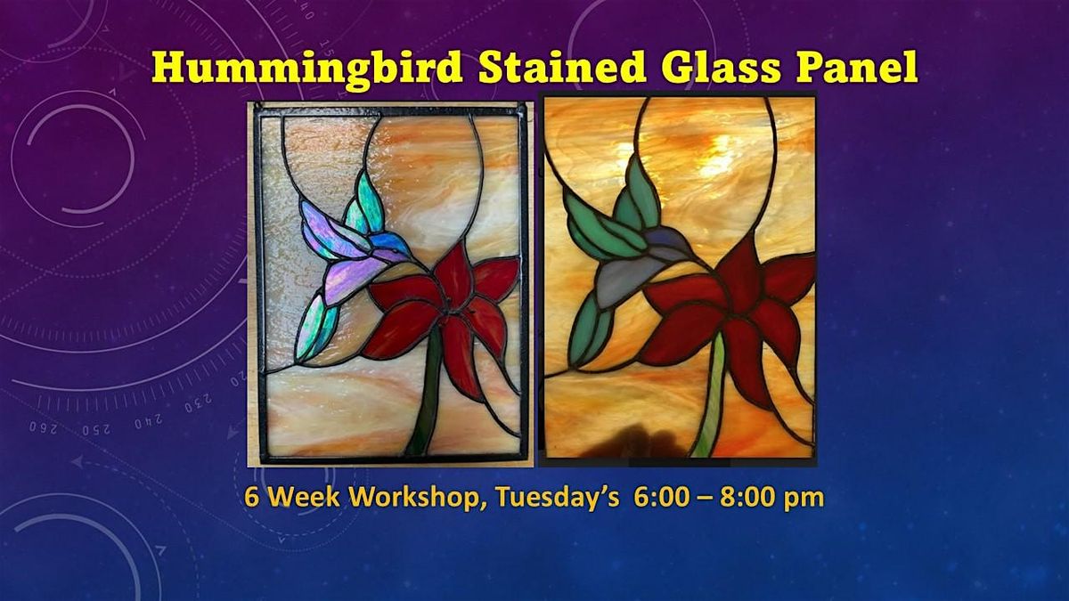 Hummingbird Panel - 6 Week Stained Glass Workshop