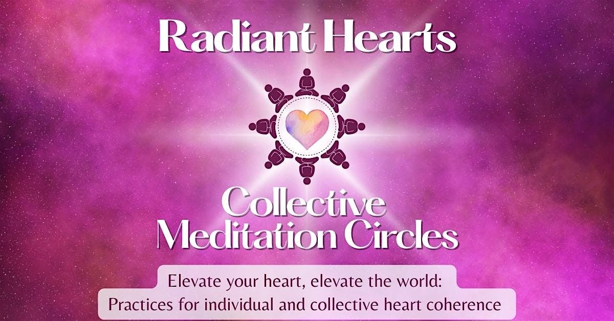 RADIANT HEARTS: Collective Meditation Circles *FREE* In Person