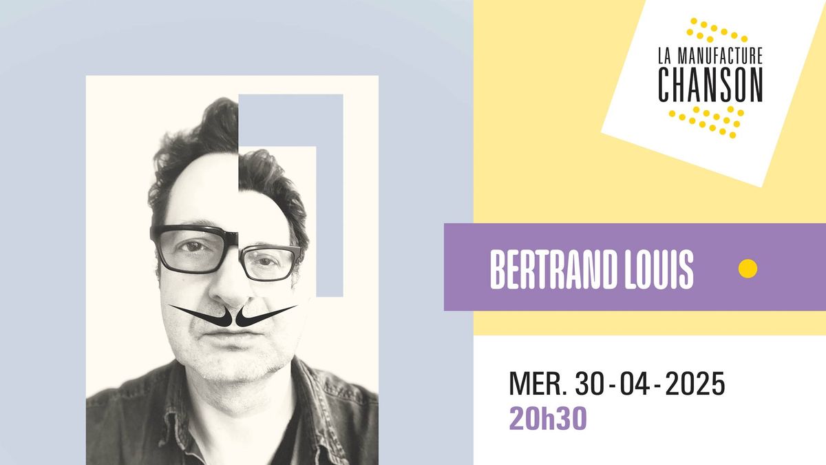 BERTRAND LOUIS \u00b7 La Manufacture Chanson