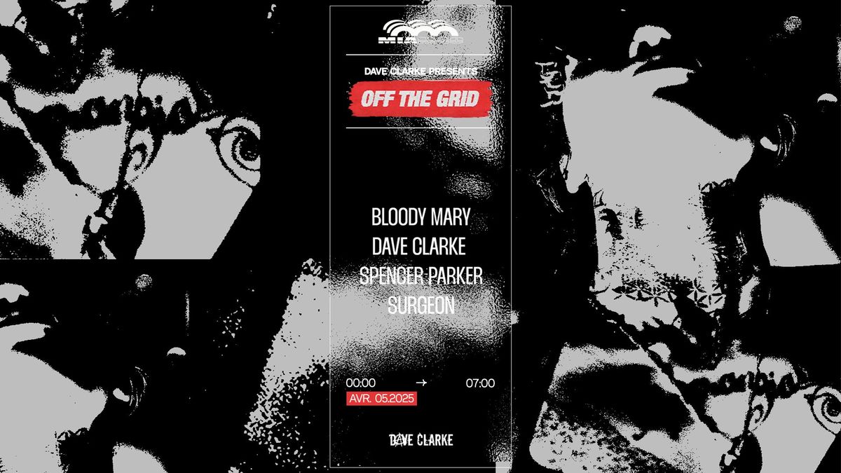 OFF THE GRID : DAVE CLARKE, BLOODY MARY, SURGEON & more