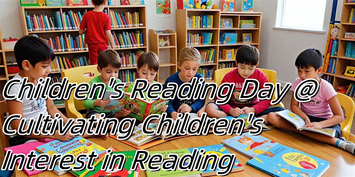 Children\u2019s Reading Day @ Cultivate children\u2019s interest in reading
