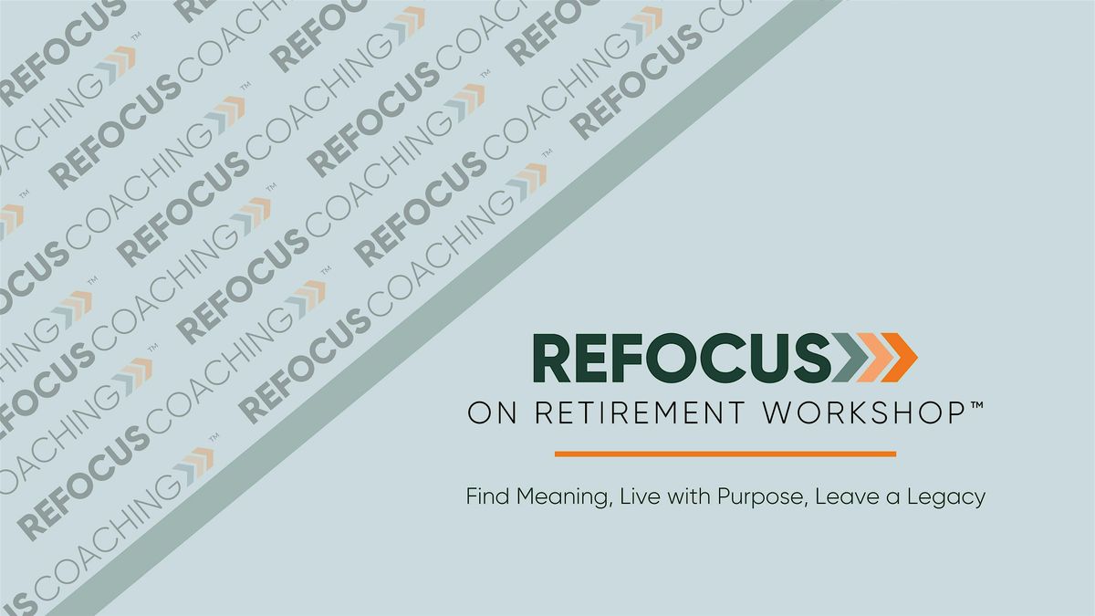 The [VIRTUAL] Refocus on Retirement Workshop\u2122 [September]