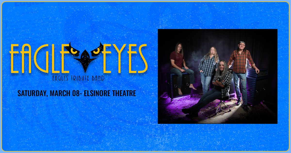 Eagle Eyes [Eagles tribute] at Elsinore Theatre