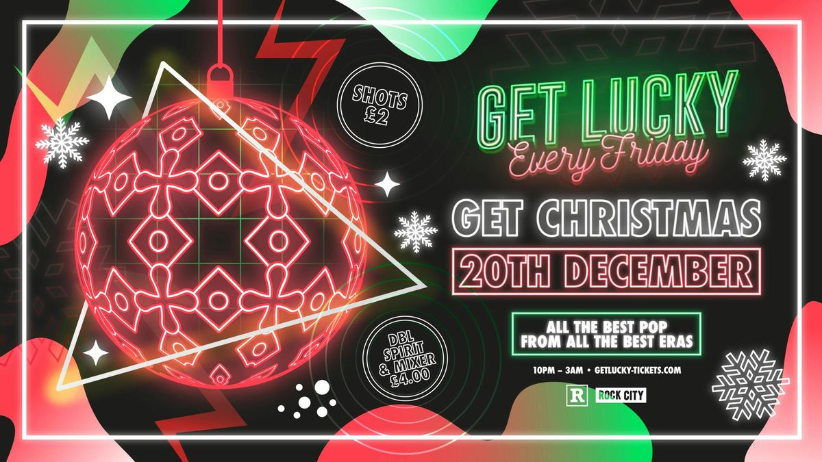 Get Lucky - GET CHRISTMAS! - Nottingham's Biggest Friday Night - 20\/12\/24