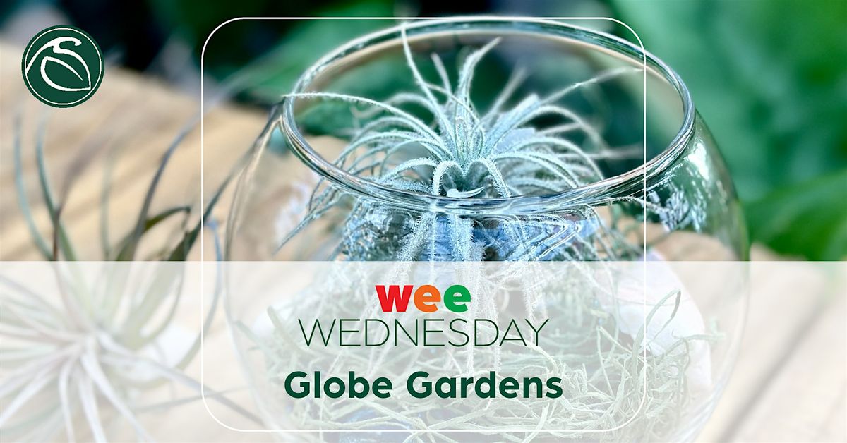 Wee Wednesday - Globe Gardens