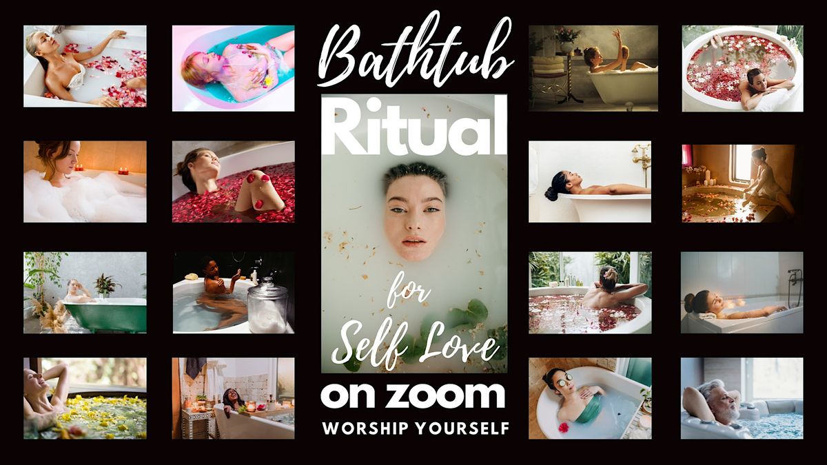 Bathtub Ritual for Self Love 1, Online, 6 June 2023