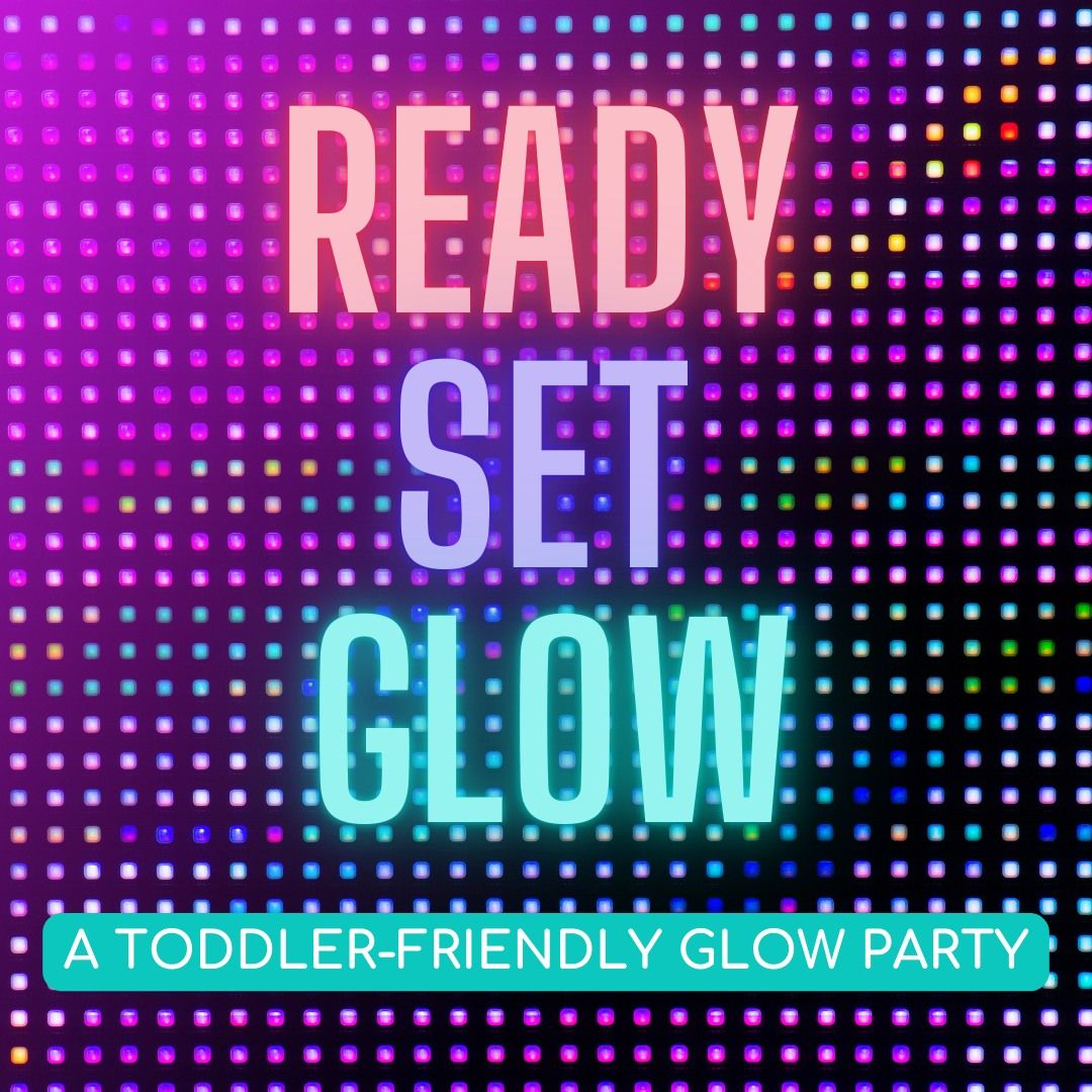 Ready, Set, GLOW! A Toddler-Friendly Glow Party