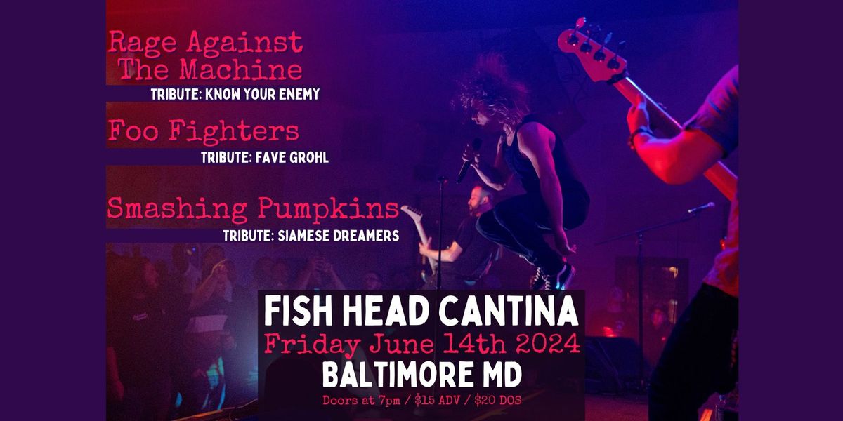 Rage Against The Machine + Foo Fighters + Smashing Pumpkins TRIBUTE BANDS @ Fish Head Cantina MD