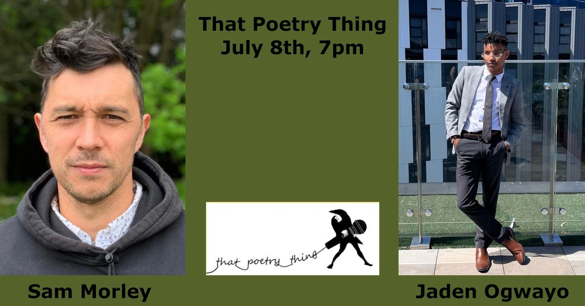 That Poetry Thing: Sam Morley + Jaden Ogwayo + Open Mic
