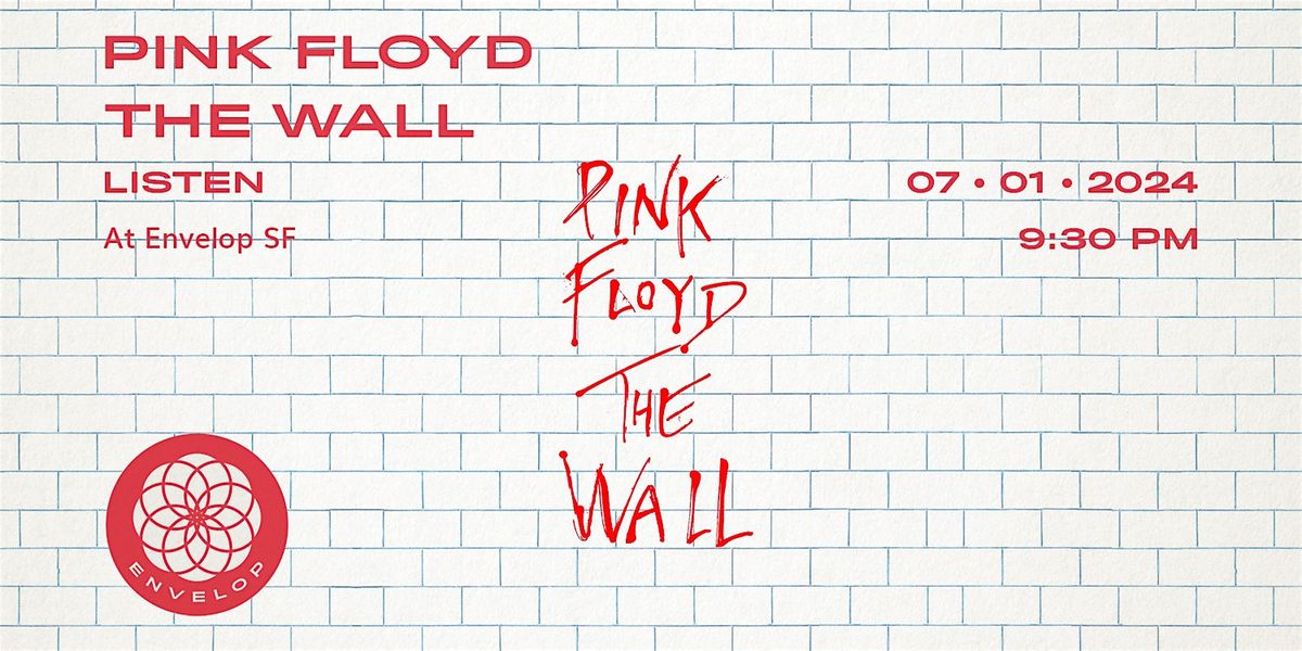 Pink Floyd - The Wall : LISTEN | Envelop SF (9:30pm)