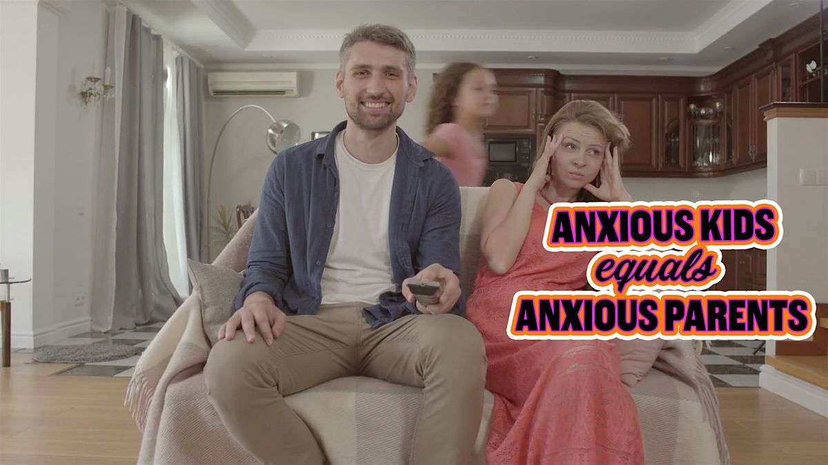 Anxious Kids = Anxious Parents