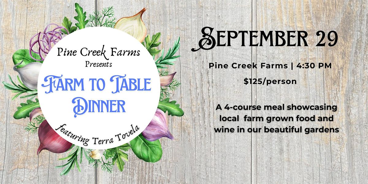 Pine Creek Farms Farm to Table Dinner - Featuring Terra Tovela