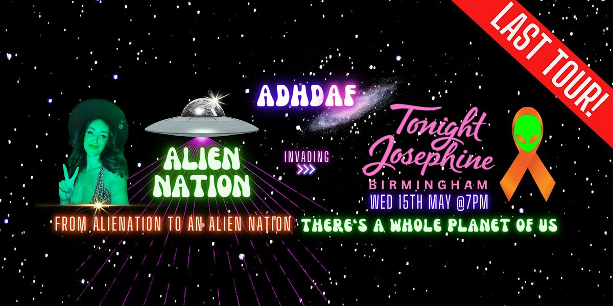 ADHD AF BIRMINGHAM: THE LAST TOUR - Alien Nation