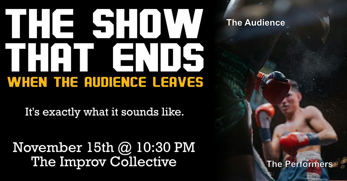 The Show That Ends When The Audience Leaves 