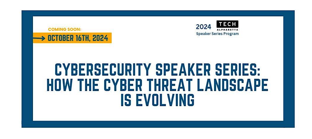 Cybersecurity Speaker Series: How the Cyber Threat Landscape is Evolving