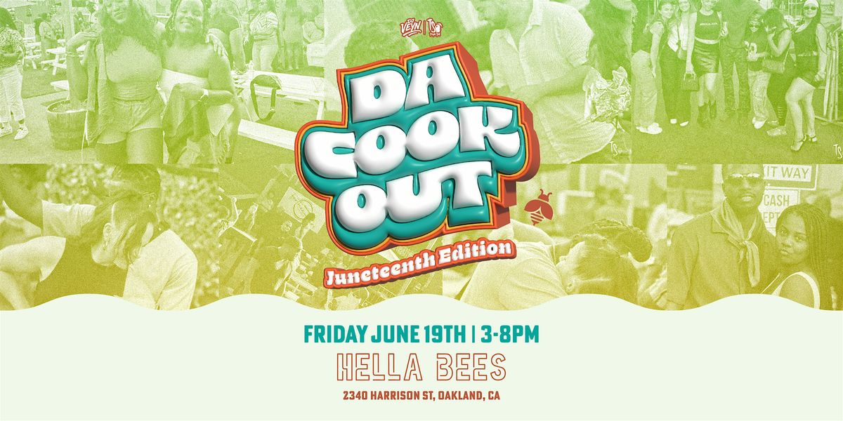 DA COOKOUT JUNETEENTH EDITION (HELLA BEES)