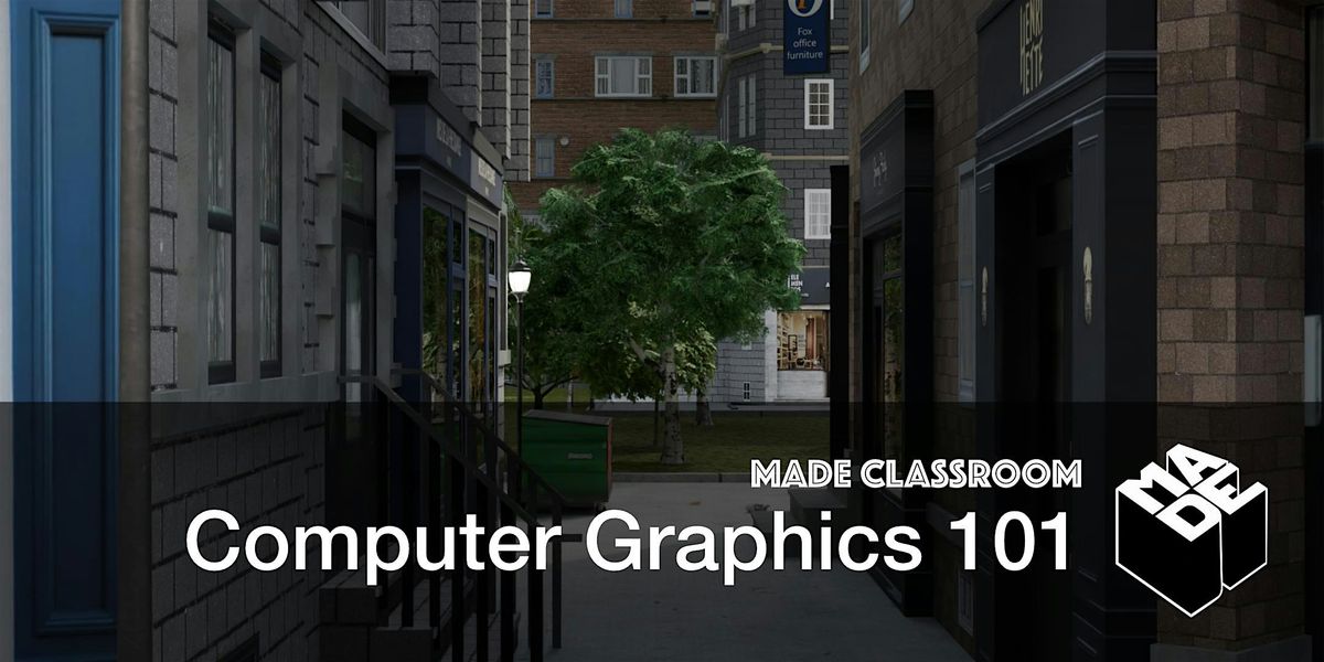 MADE Classroom: Computer Graphics 101