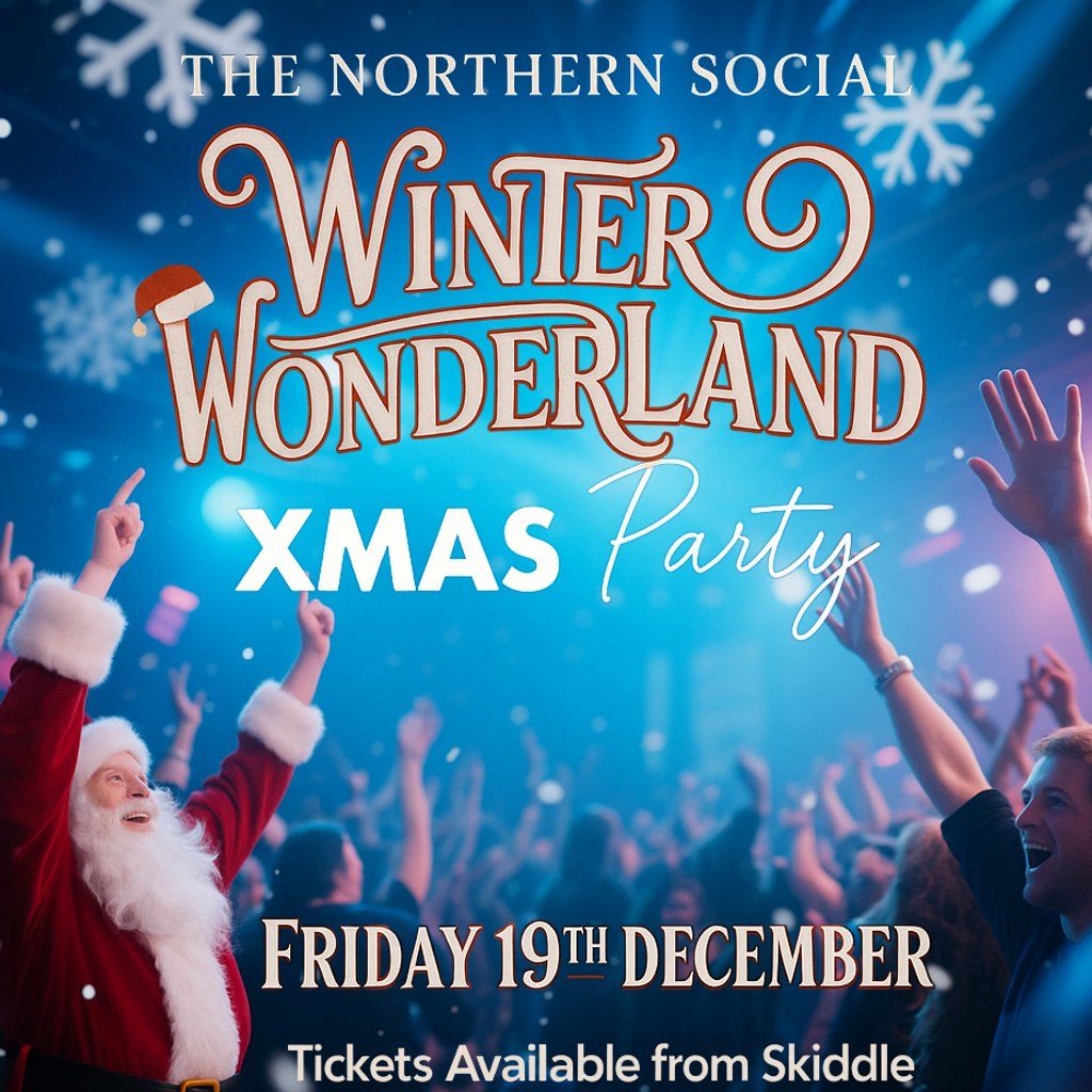 The Northern Social...Winter Wonderland Xmas Party!
