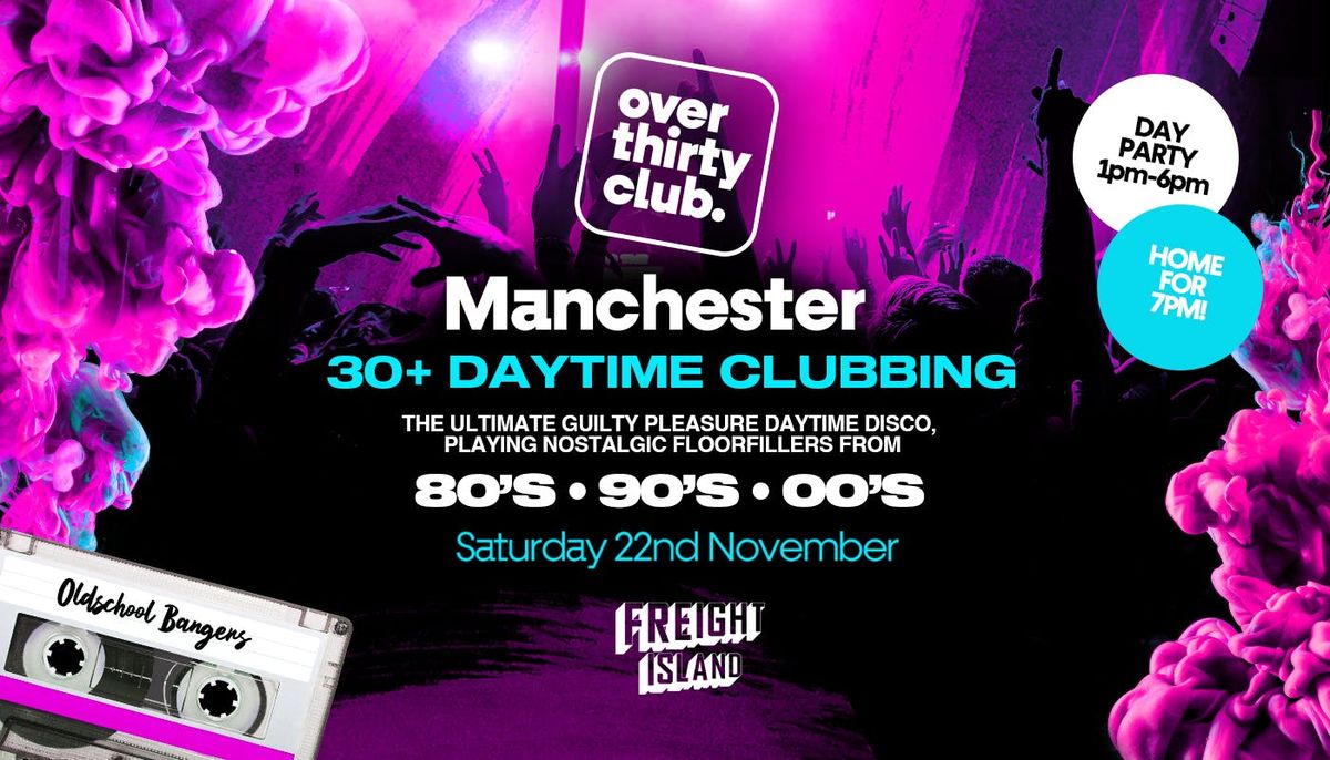  OVER 30's CLUB - Daytime 30+ Clubbing - Manchester \u2022 FREIGHT ISLAND  