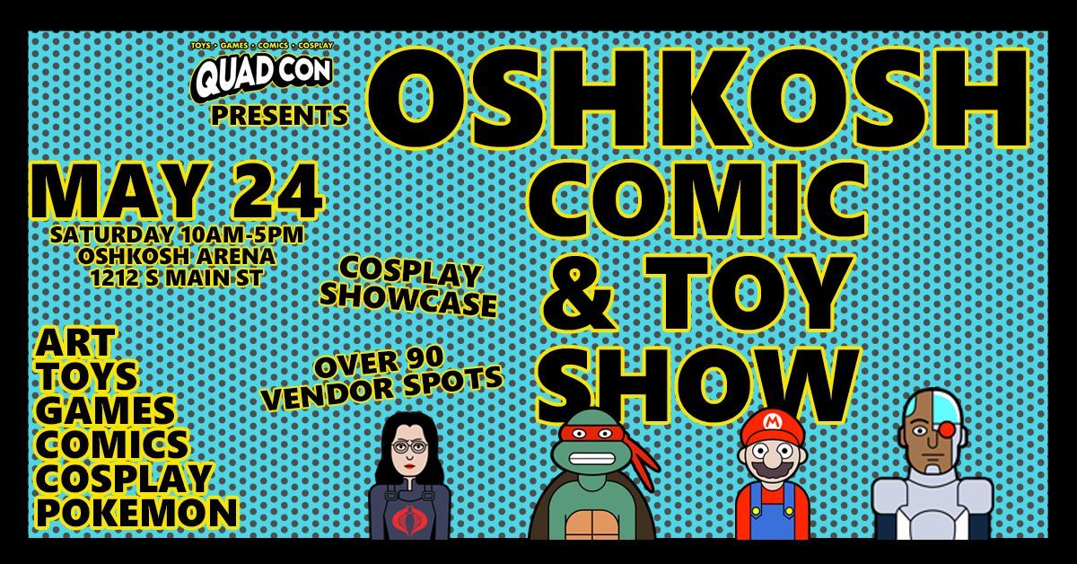 Oshkosh Comic & Toy Show May 24 @ Oshkosh Arena