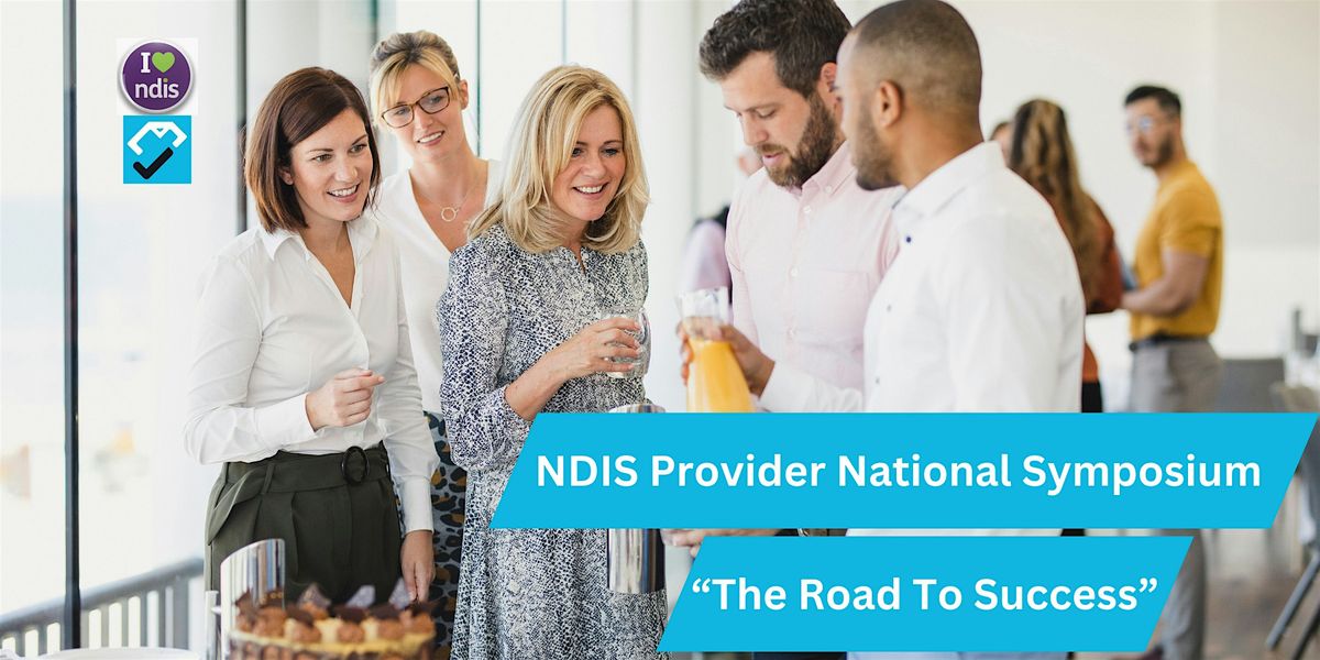 NDIS Provider - National Symposium "The Road To Success"