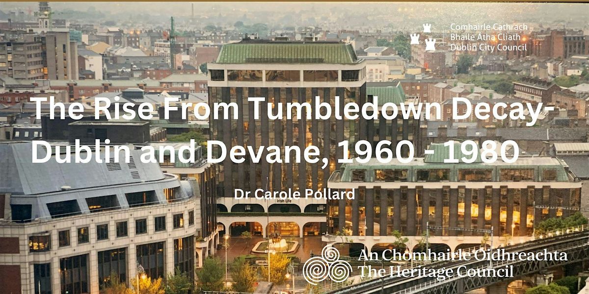 The Rise from Tumbledown Decay - Dublin and Devane, 1960 - 1980