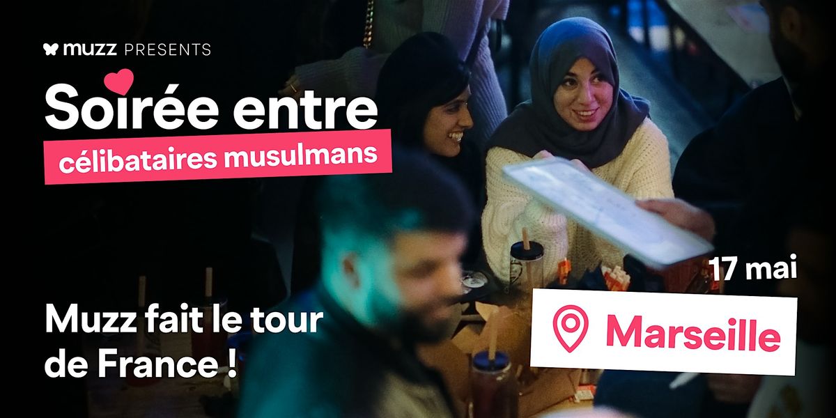Muzz France pr\u00e9sente: Soir\u00e9e entre c\u00e9libataires musulmans \u00e0 Marseille