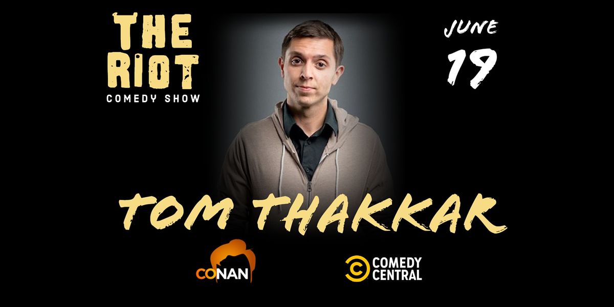 The Riot Standup Comedy Show presents Tom Thakkar (Comedy Central, CONAN)