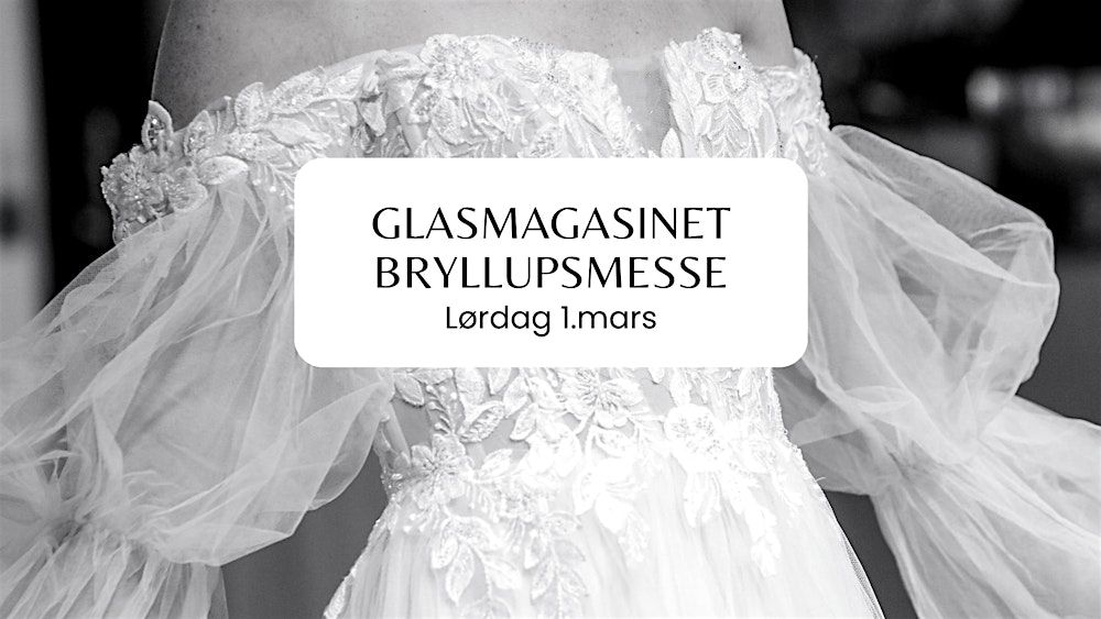 Velkommen til v\u00e5r \u00e5rlige bryllupsmesse i Glasmagasinet