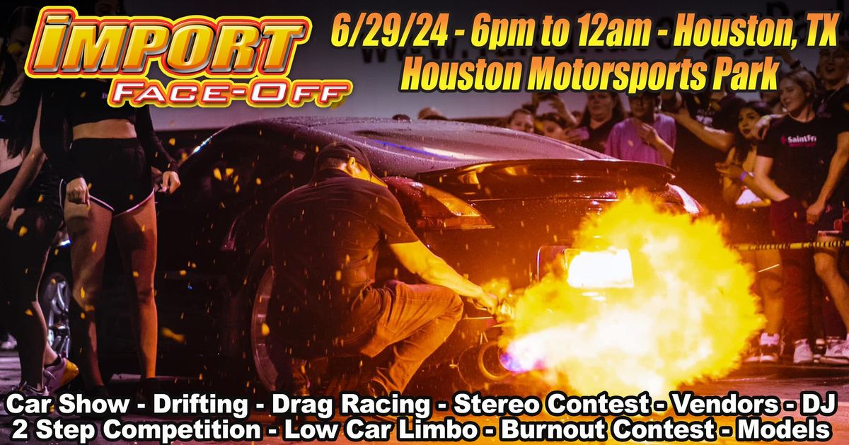 Import Face-Off Houston, TX NIGHT EVENT 6\/29\/24!