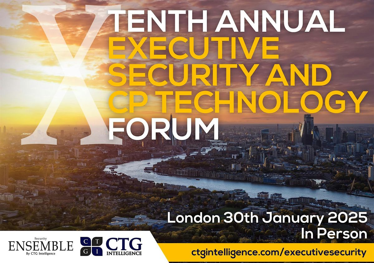 Tenth Annual Executive Security and CP Technology Forum London In Person