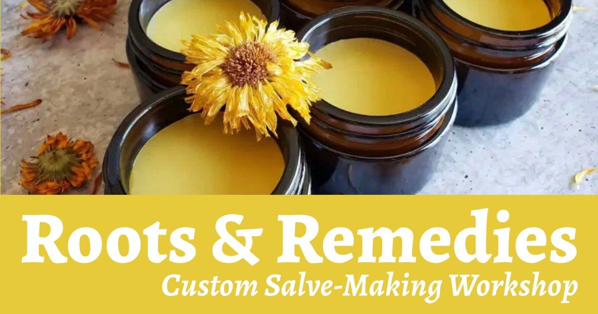 Roots & Remedies: Custom Salve-Making Workshop