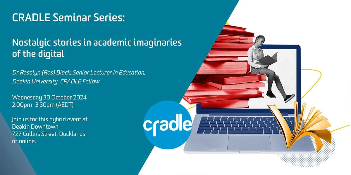 CRADLE Seminar Series Nostalgic stories, academic imaginaries & the digital