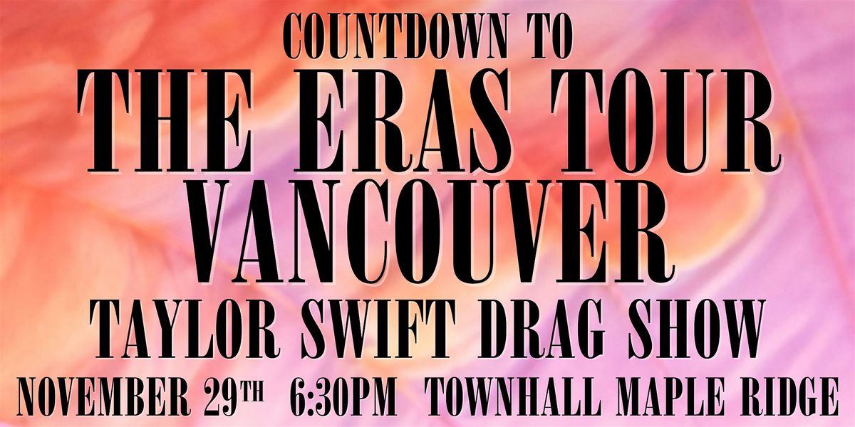 COUNTDOWN TO THE ERAS TOUR VANCOUVER: TAYLOR SWIFT DRAG SHOW