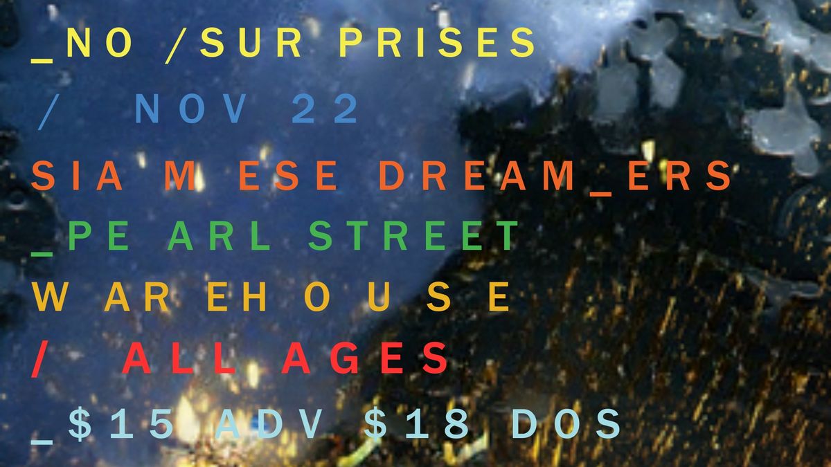 No Surprises w\/ Siamese Dreamers at Pearl Street Warehouse